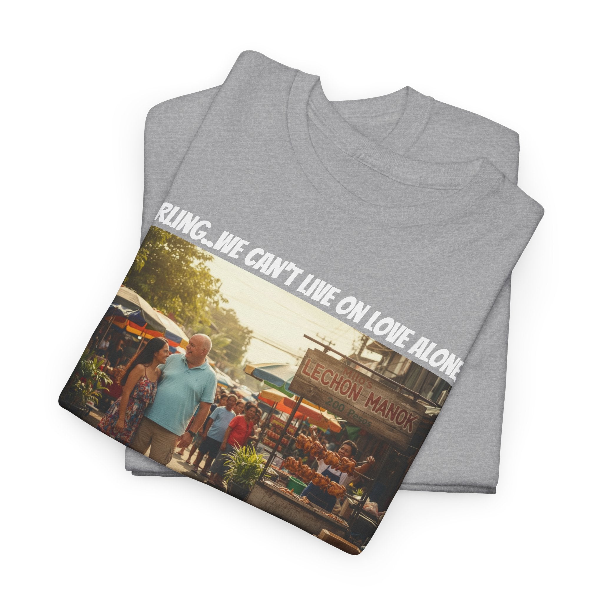 Lechon Manok Philippines Street Food Shirt - Darling We Can't Live On Love Alone - Funny Fil-Am Couple Filipino Street Foodie Gift Tee