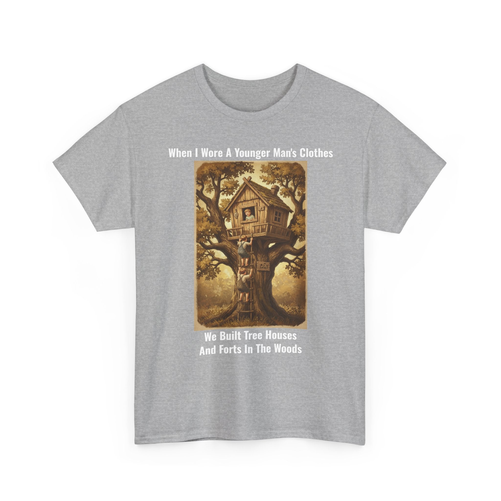 When I Wore A Younger Man's Clothes - We Built Tree Houses And Forts In The Woods - Vintage Nostalgia Tee - Gift for Dad - Father's Day