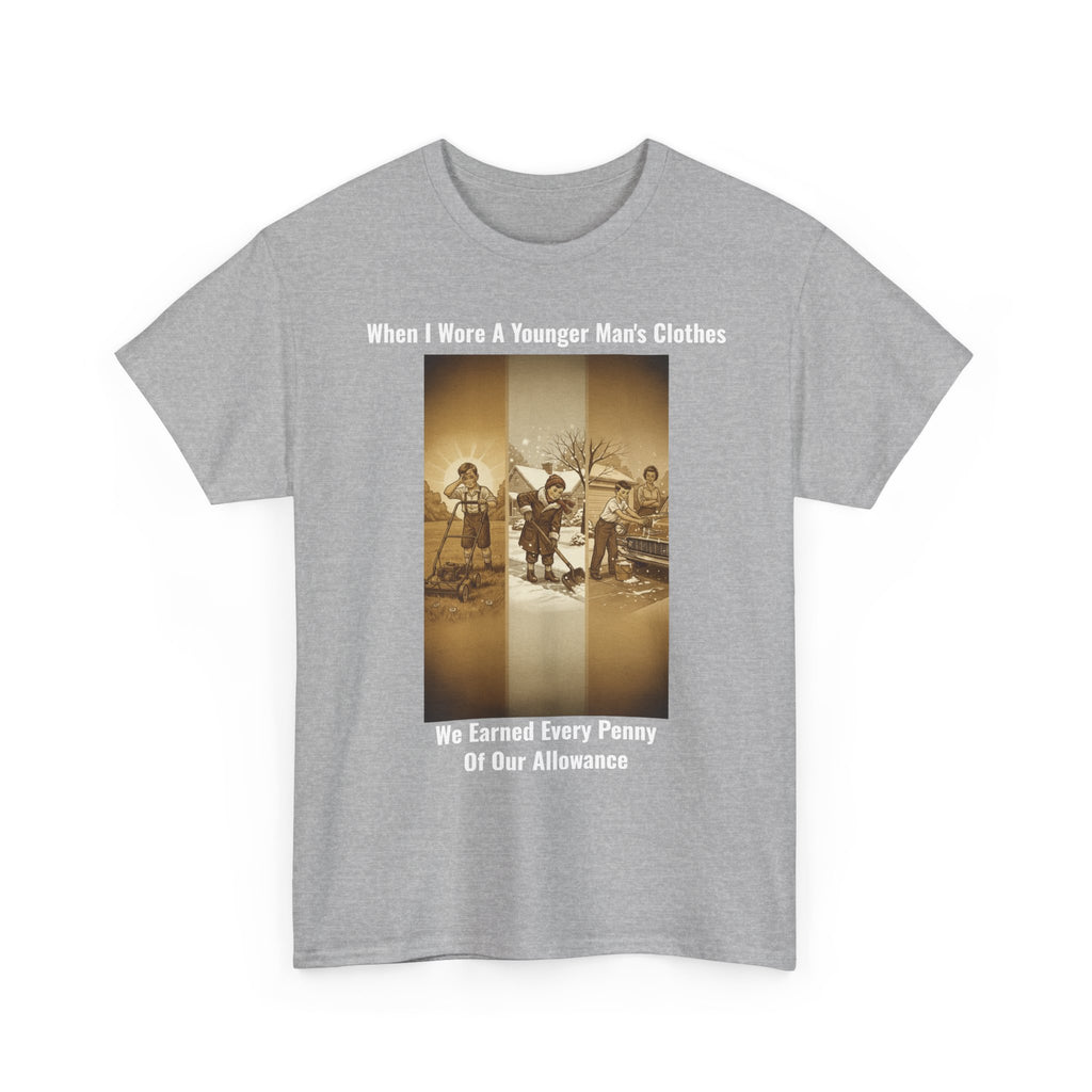 When I Wore A Younger Man's Clothes - We Earned Every Penny Of Our Allowance - Vintage Nostalgia Tee - Gift for Dad - Father's Day