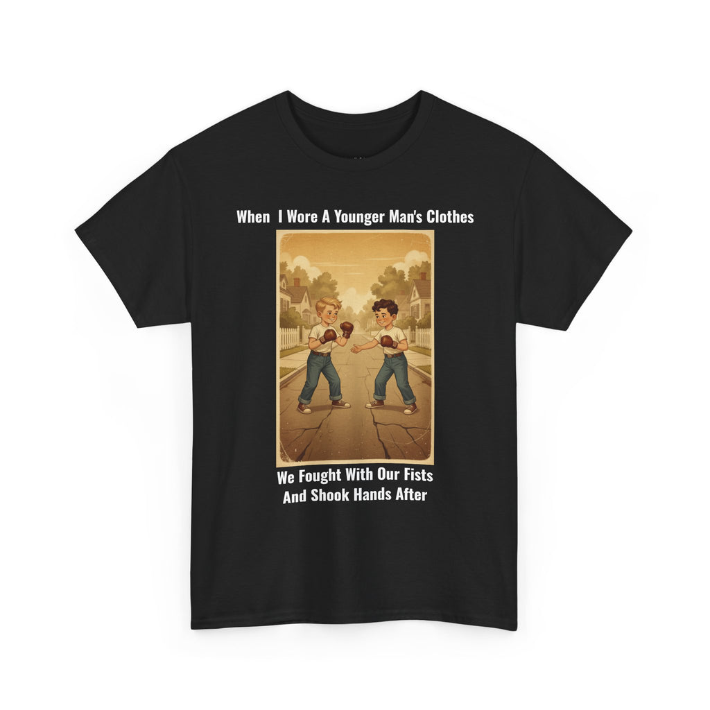 When I Wore A Younger Man's Clothes - We Fought With Our Fists And Shook Hands After - Vintage Nostalgia Tee - Gift for Dad - Father's Day