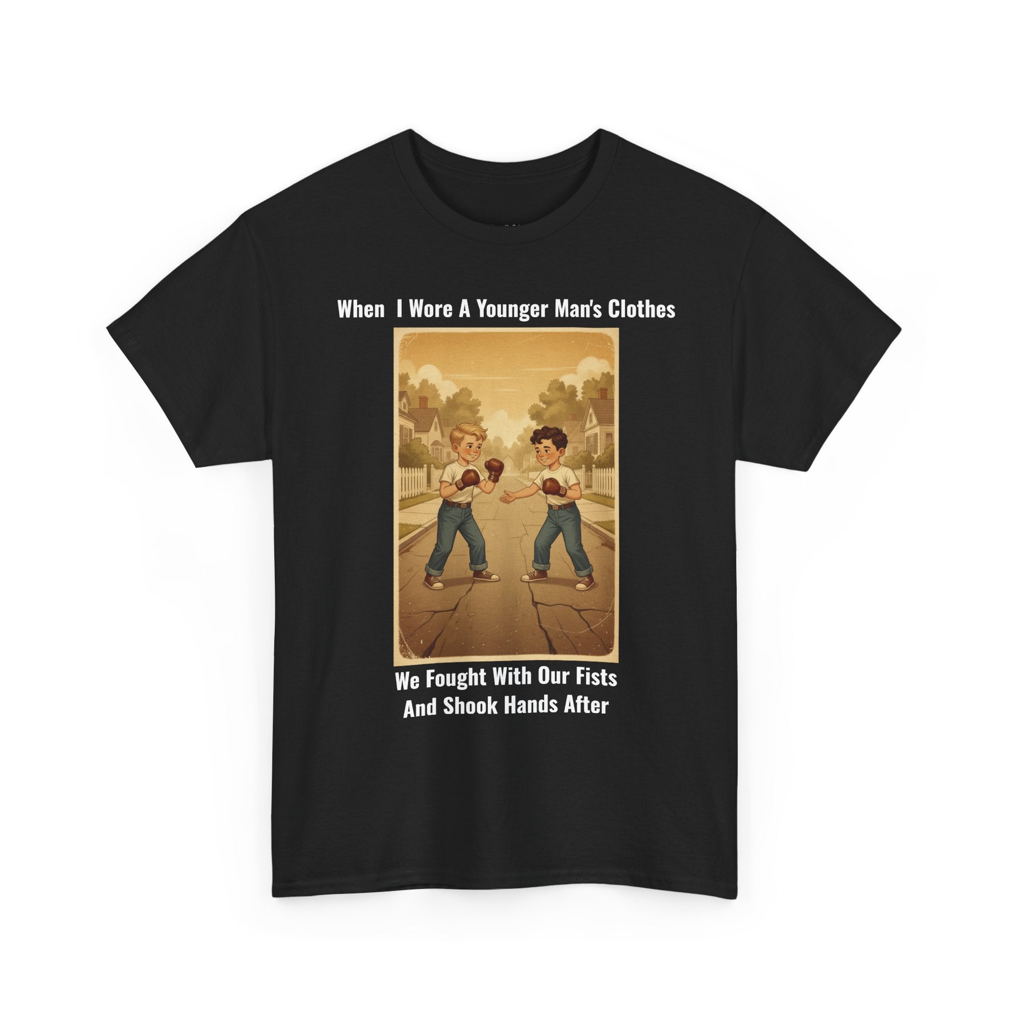 When I Wore A Younger Man's Clothes - We Fought With Our Fists And Shook Hands After - Vintage Nostalgia Tee - Gift for Dad - Father's Day
