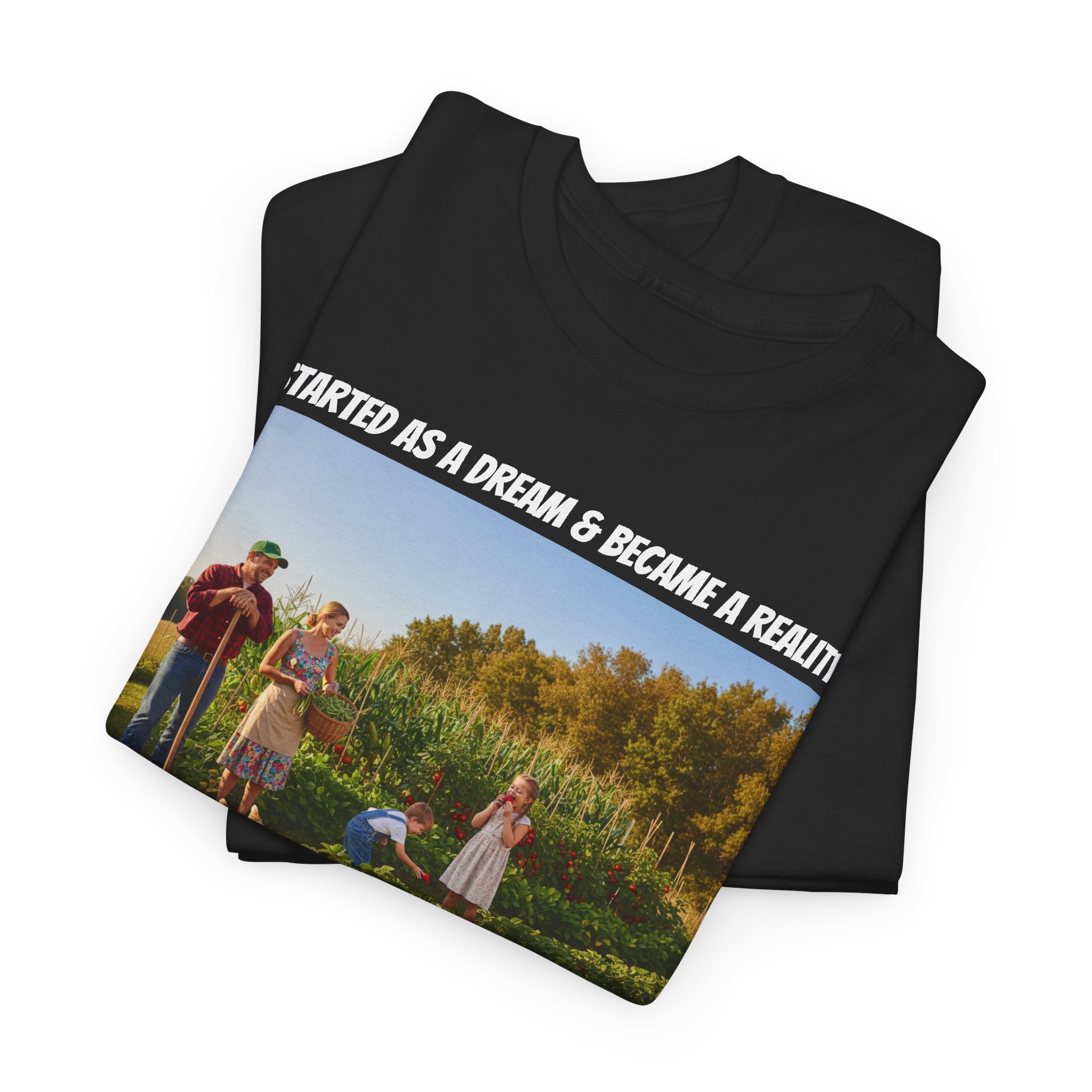 It Started As A Dream And Became A Reality Shirt - Fresh Air Self Sufficiency Happiness Tee - Happy Farm Collection - Homestead Family Gift