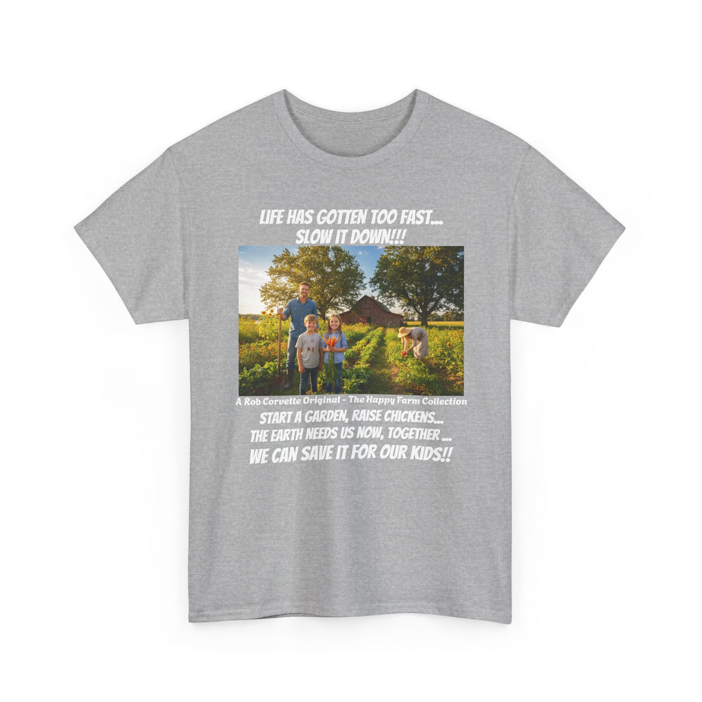 Life Has Gotten Too Fast Slow It Down Shirt - Start A Garden Raise Chickens Save The Earth For Our Kids - Happy Farm Collection Tee
