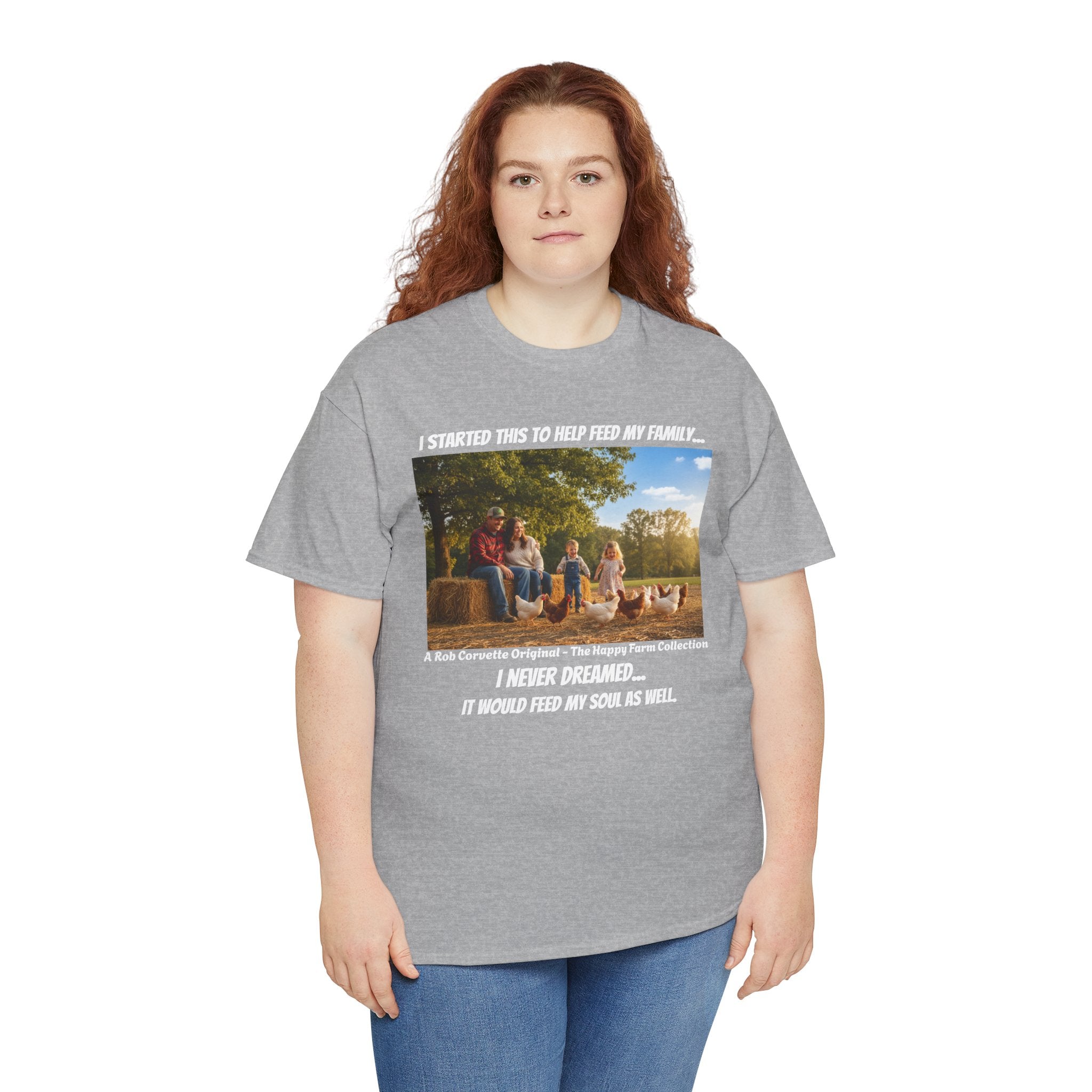 I Started This To Help Feed My Family Farm Shirt - I Never Dreamed It Would Feed My Soul - Happy Farm Collection Tee - Homestead Gift