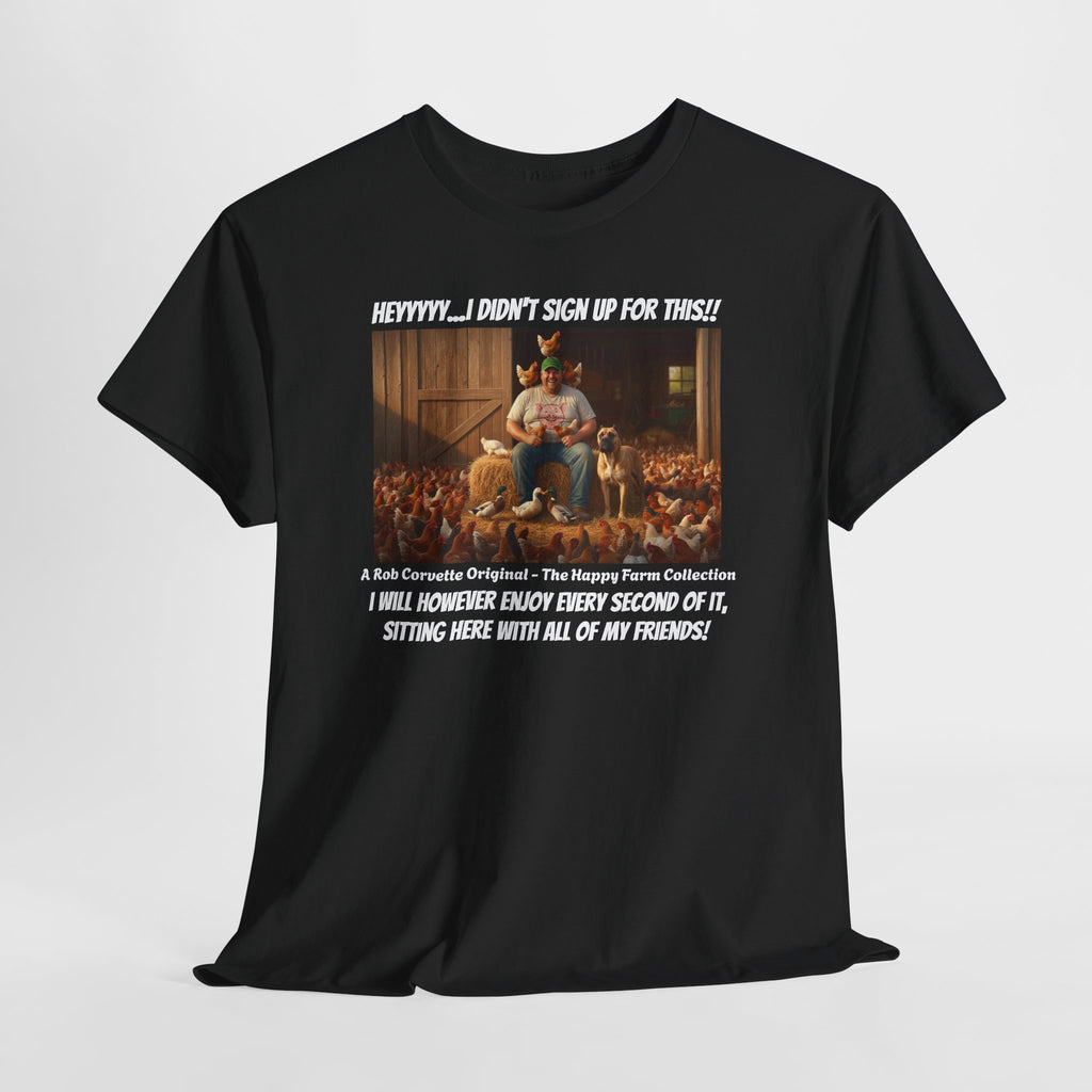 I Didn't Sign Up For This Shirt - Funny Farmer Animal Lover Homestead Humor Tee - Happy Farm Collection - Backyard Farmer Gift For Him