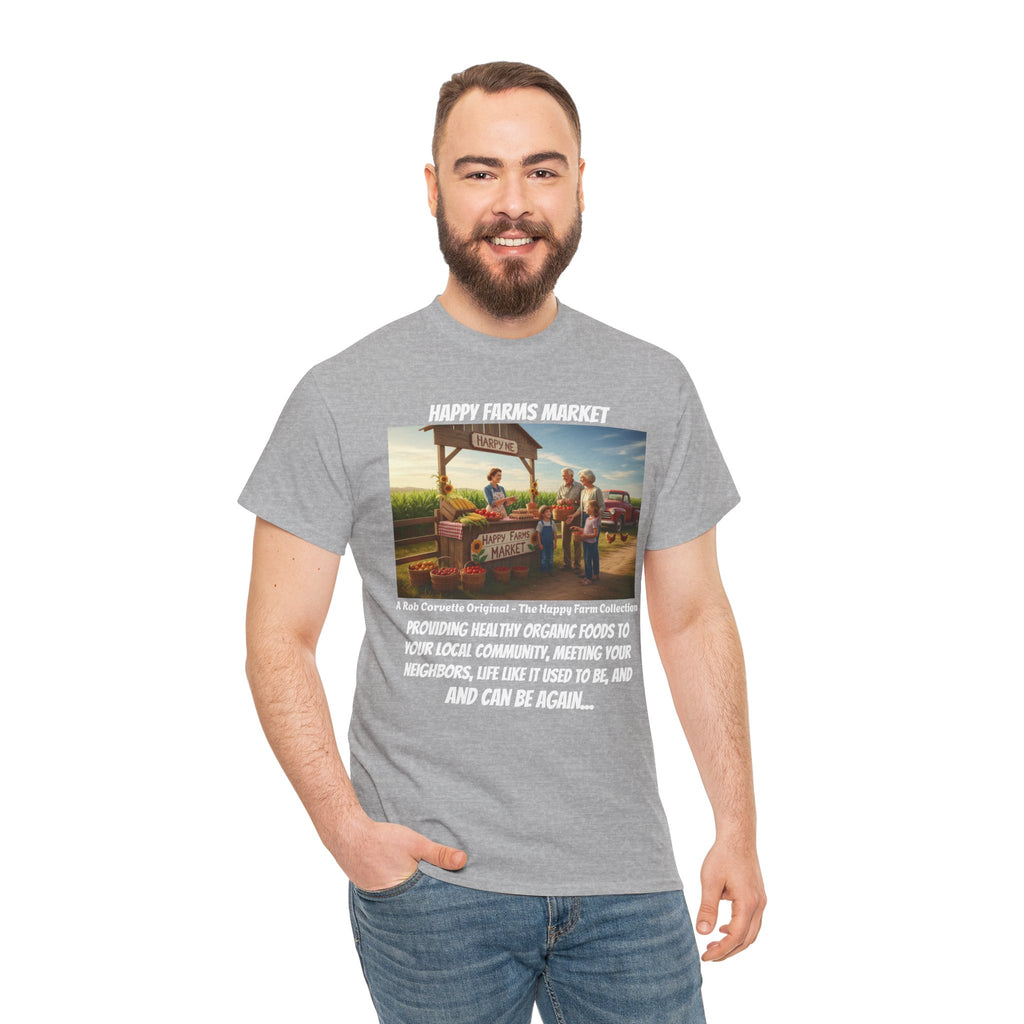 Happy Farms Market Shirt - Providing Healthy Organic Foods To Your Community - Life Like It Used To Be - Happy Farm Collection Homestead Tee