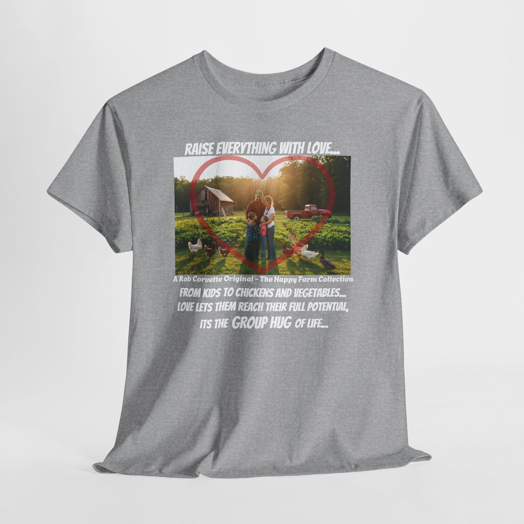 Raise Everything With Love Shirt - From Kids To Chickens And Vegetables Love Lets Them Reach Their Full Potential - Its The Group Hug Of Life - Happy Farm Collection Tee