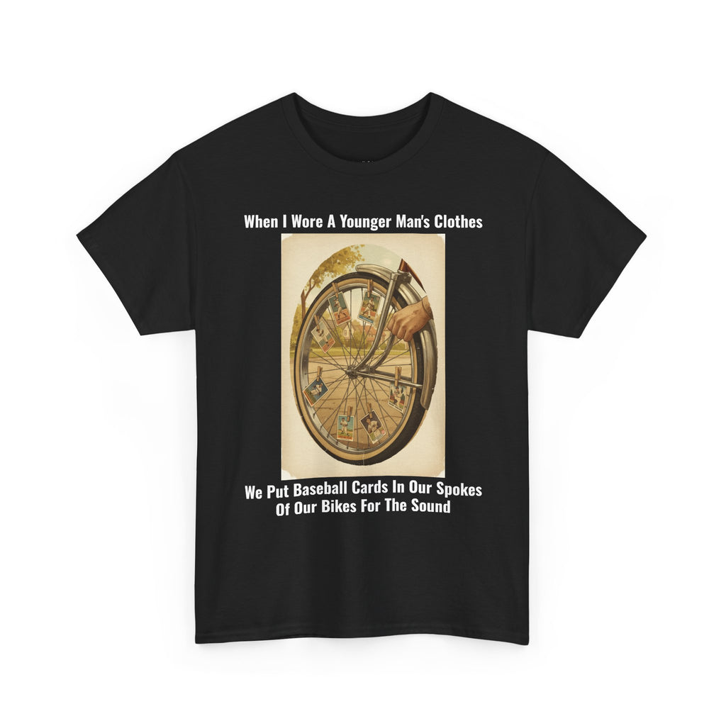 When I Wore A Younger Man's Clothes - Baseball Cards In The Spokes - Vintage Nostalgia Tee - Gift for Dad - Father's Day