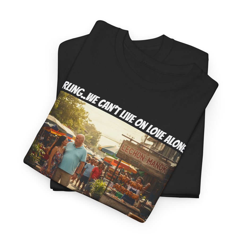 Lechon Manok Philippines Street Food Shirt - Darling We Can't Live On Love Alone - Funny Fil-Am Couple Filipino Street Foodie Gift Tee
