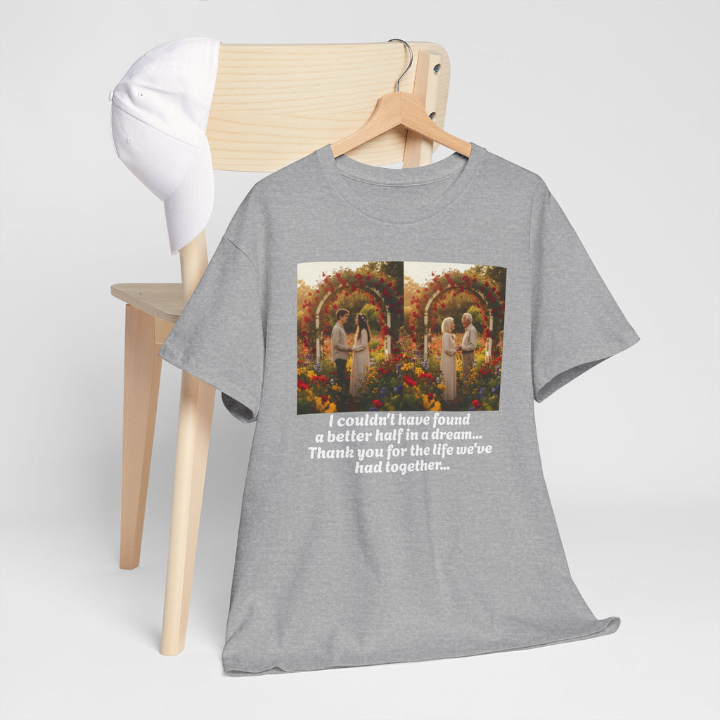 Love Quote Shirt, Anniversary Gift, Better Half Romantic Tee, Couples Gift, Wedding, Valentine's Day, Thank You For Our Life Together