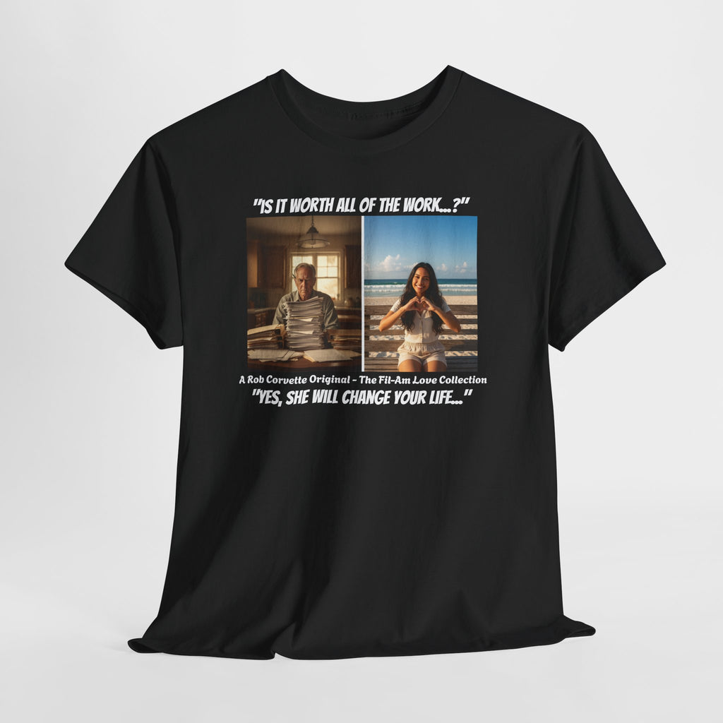 Fil-Am Immigration Shirt - Is It Worth All The Work - Yes She Will Change Your Life - Filipina Visa Tee - Fil-Am Love Collection