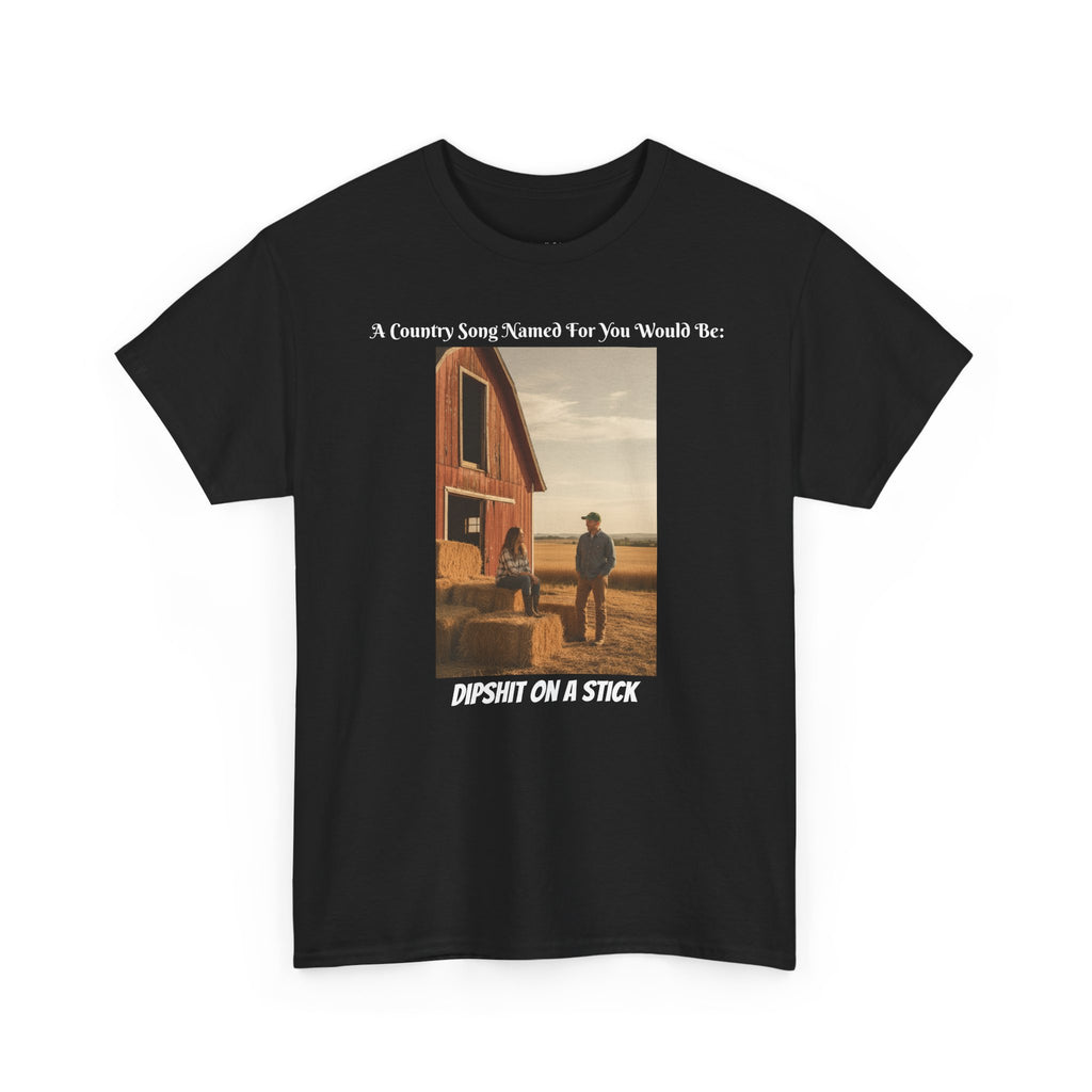 Funny Sarcastic T-Shirt | Dipshit On A Stick | Humor Tee | Funny Gift For Him Her | Adult Humor Shirt | Funny Country Saying Gift