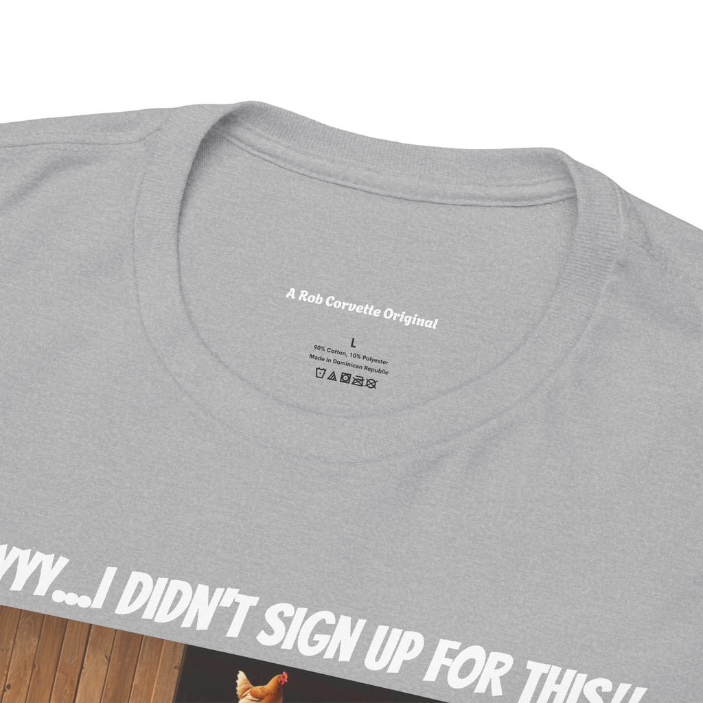 I Didn't Sign Up For This Shirt - Funny Farmer Animal Lover Homestead Humor Tee - Happy Farm Collection - Backyard Farmer Gift For Him