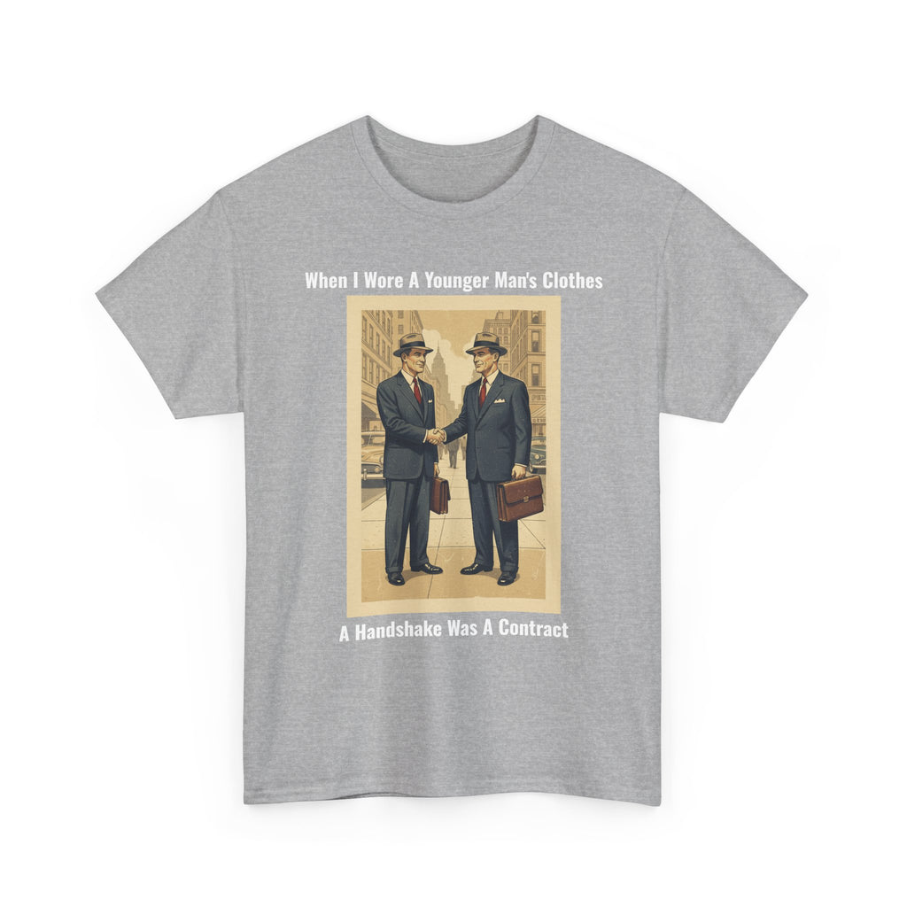 When I Wore A Younger Man's Clothes - A Handshake Was A Contract - Vintage Nostalgia Tee - Gift for Dad - Father's Day