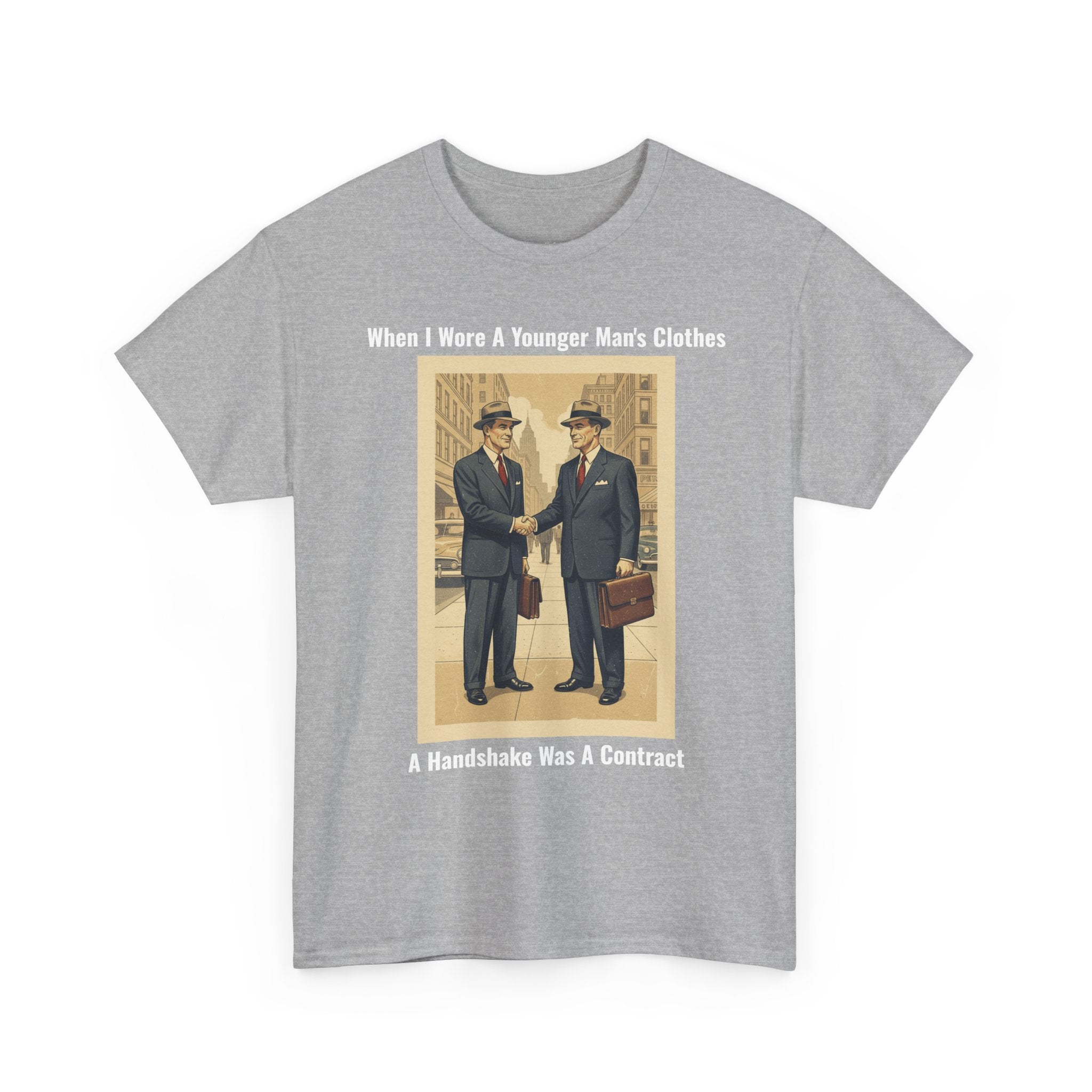 When I Wore A Younger Man's Clothes - A Handshake Was A Contract - Vintage Nostalgia Tee - Gift for Dad - Father's Day
