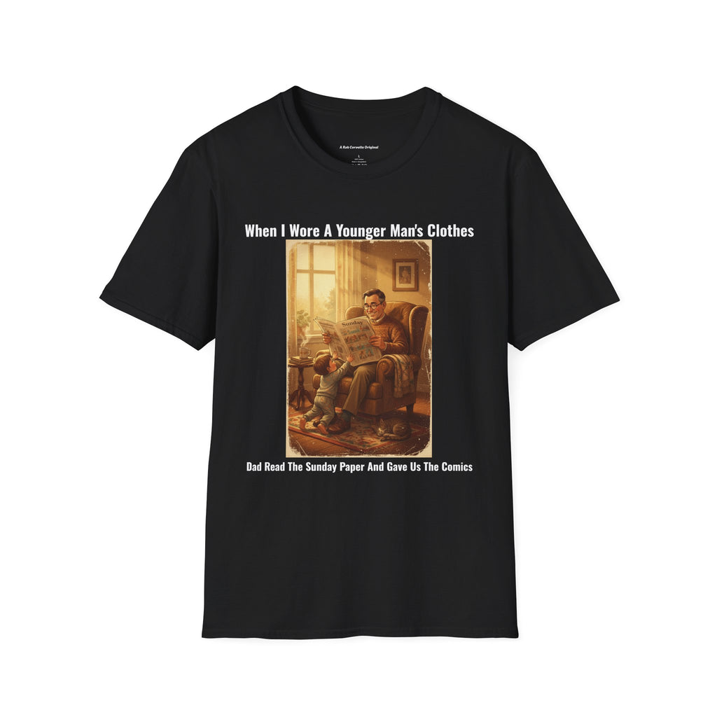 When I Wore A Younger Man's Clothes - Dad Read The Sunday Paper And Gave Us The Comics - Vintage Nostalgia Tee - Gift for Him - Father's Day