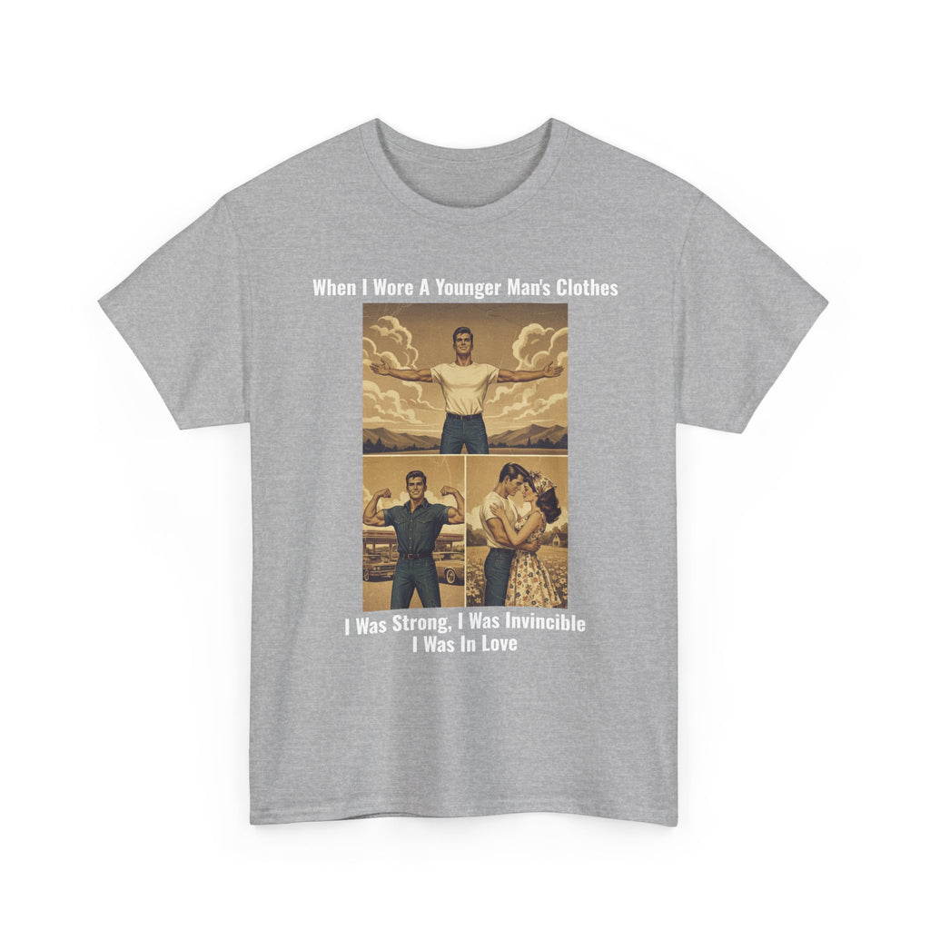 When I Wore A Younger Man's Clothes - I Was Strong, I Was Invincible, I Was In Love - Vintage Nostalgia Tee - Gift for Dad - Father's Day