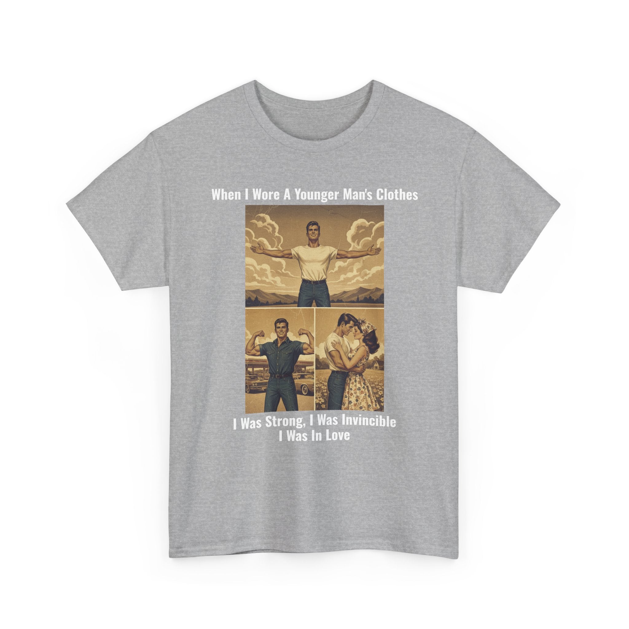 When I Wore A Younger Man's Clothes - I Was Strong, I Was Invincible, I Was In Love - Vintage Nostalgia Tee - Gift for Dad - Father's Day