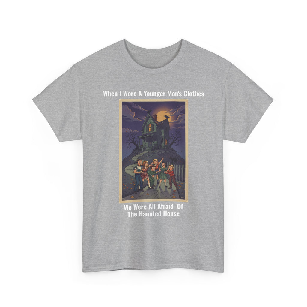 When I Wore A Younger Man's Clothes - We Were All Afraid Of The Haunted House - Vintage Nostalgia Tee - Gift for Dad - Father's Day