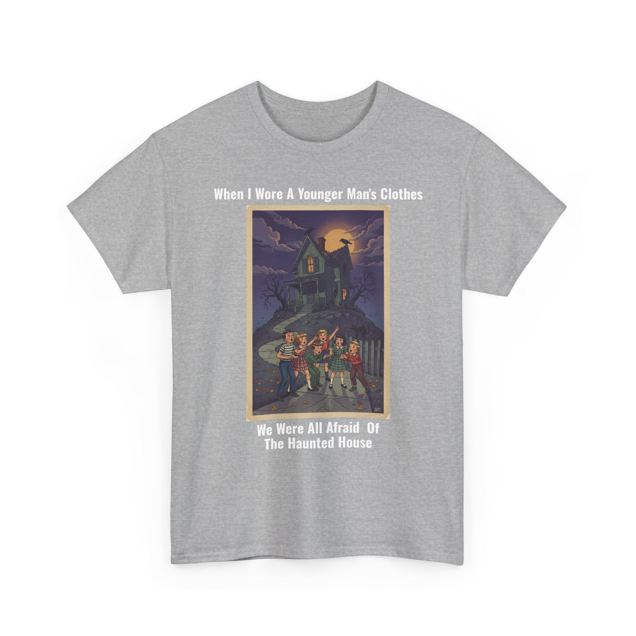 When I Wore A Younger Man's Clothes - We Were All Afraid Of The Haunted House - Vintage Nostalgia Tee - Gift for Dad - Father's Day