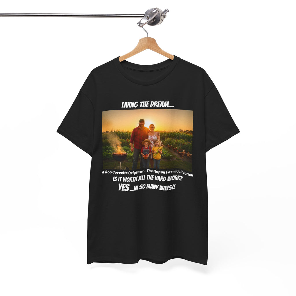 Living The Dream Shirt - Is It Worth All The Hard Work YES In So Many Ways - Happy Farm Collection Tee - Homestead Family Gift
