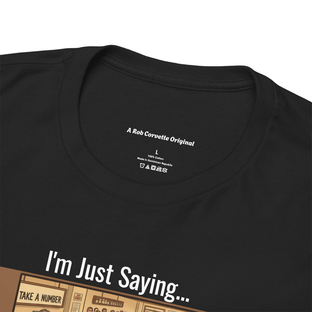 I'm Just Saying... Take a Number & Get in Line Funny Sarcastic T-Shirt | Passive Aggressive Humor Tee | Funny Gift For Him Her