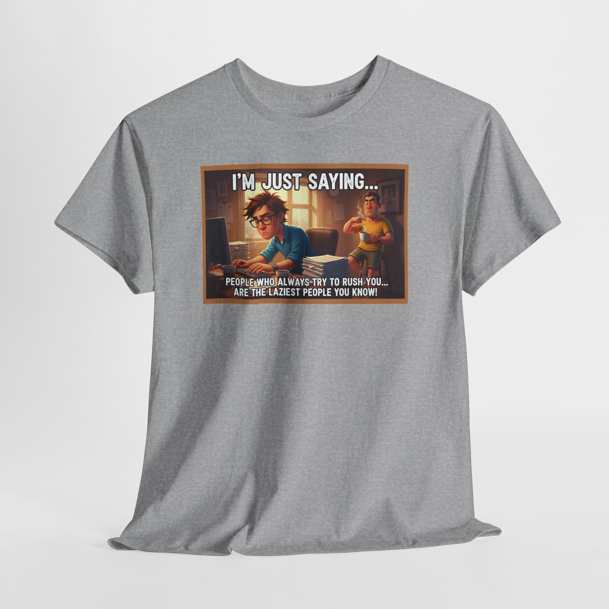People Who Rush You Are The Laziest Funny Sarcastic Shirt | I'm Just Saying Humor Tee | Coworker Gift | Workplace Funny Shirt
