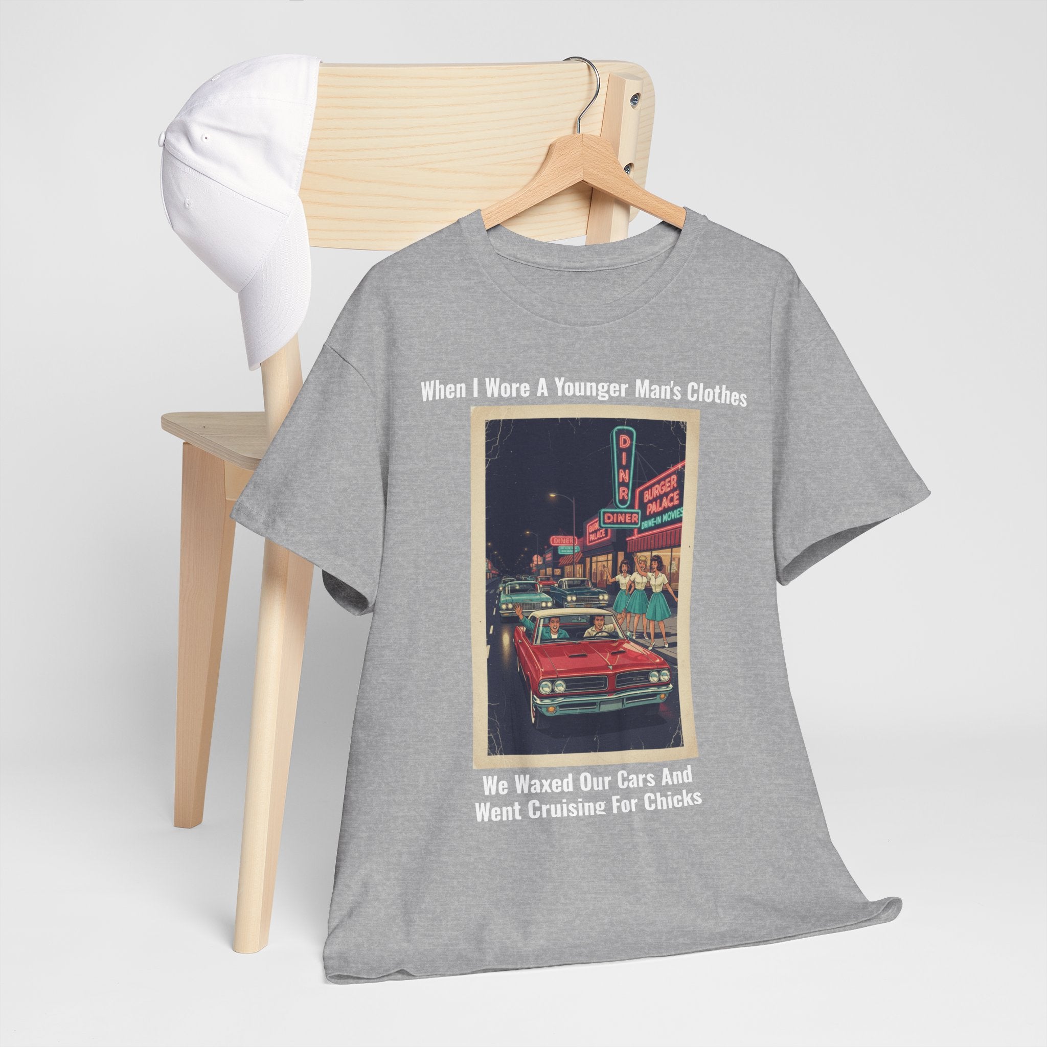 When I Wore A Younger Man's Clothes - We Waxed Our Cars And Went Cruising For Chicks - Vintage Nostalgia Tee - Gift for Dad - Father's Day