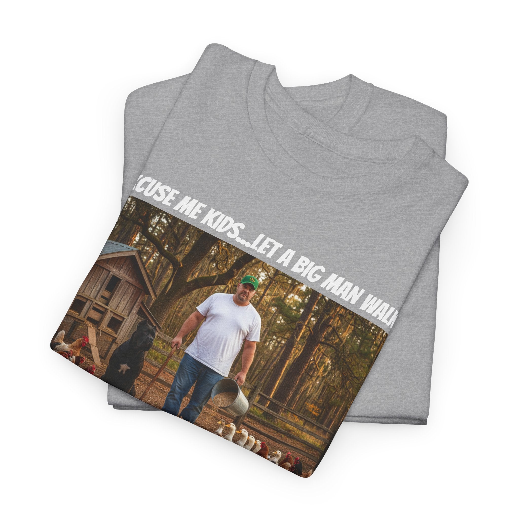 Excuse Me Kids Let A Big Man Walk Shirt - Funny Farmer Homestead Humor Tee - Happy Farm Collection - Backyard Farmer Gift For Him