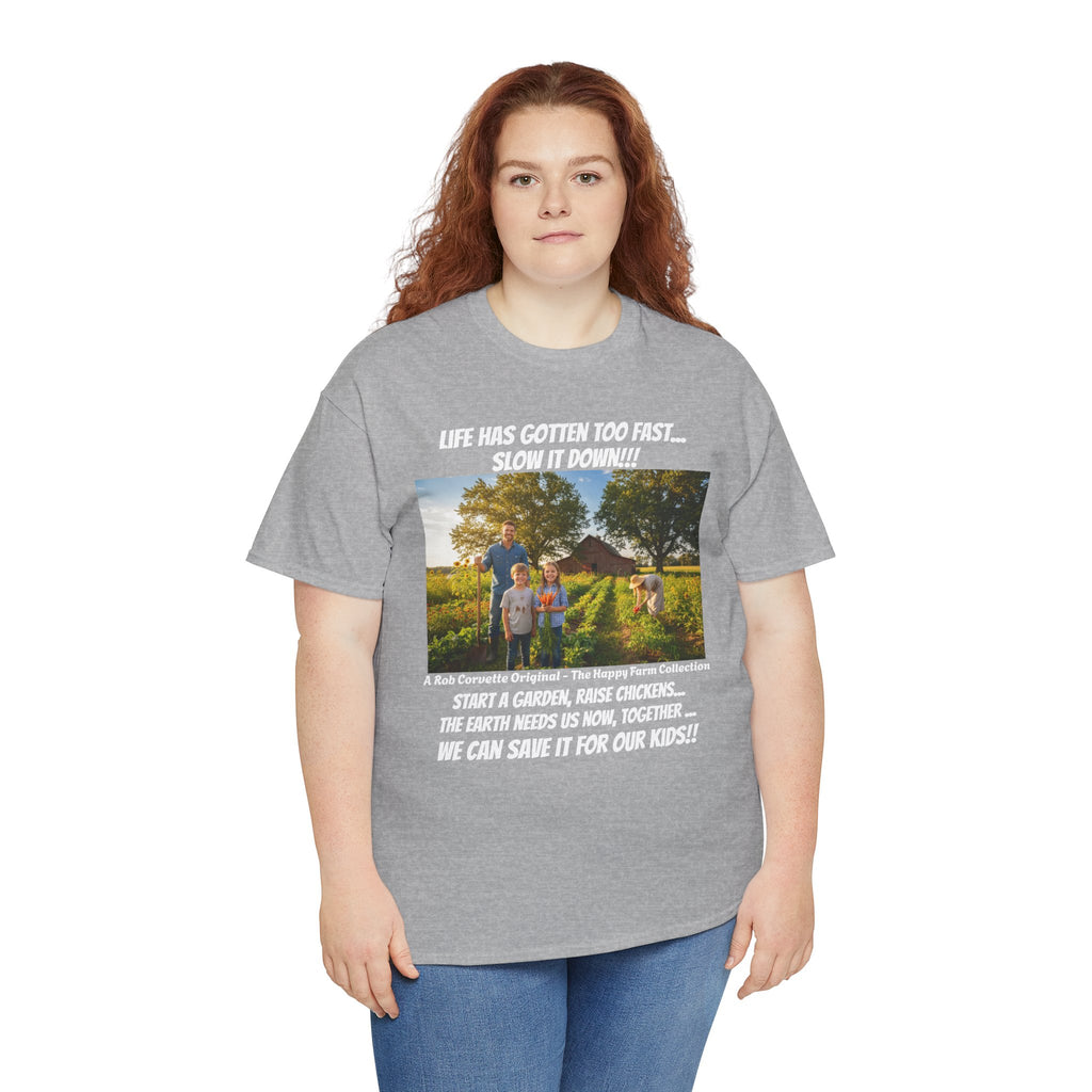 Life Has Gotten Too Fast Slow It Down Shirt - Start A Garden Raise Chickens Save The Earth For Our Kids - Happy Farm Collection Tee
