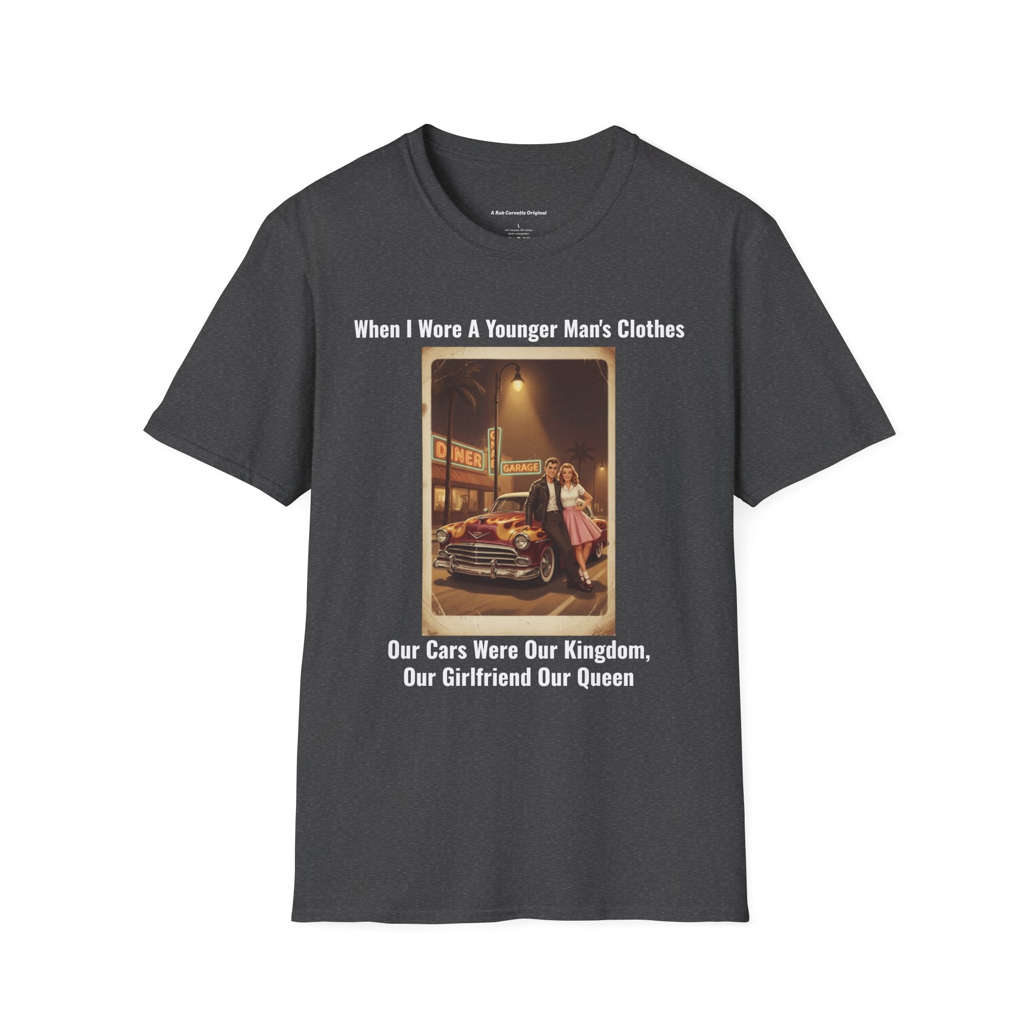 When I Wore A Younger Man's Clothes - Our Cars Were Our Kingdom Our Girlfriend Our Queen - Vintage Nostalgia Tee - Gift for Him - Anniversary - Valentine's Day