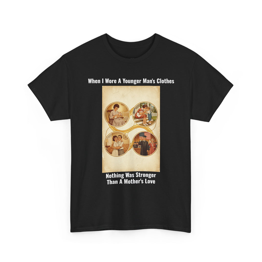 When I Wore A Younger Man's Clothes - Nothing Was Stronger Than A Mother's Love - Vintage Nostalgia Tee - Gift for Dad - Father's Day