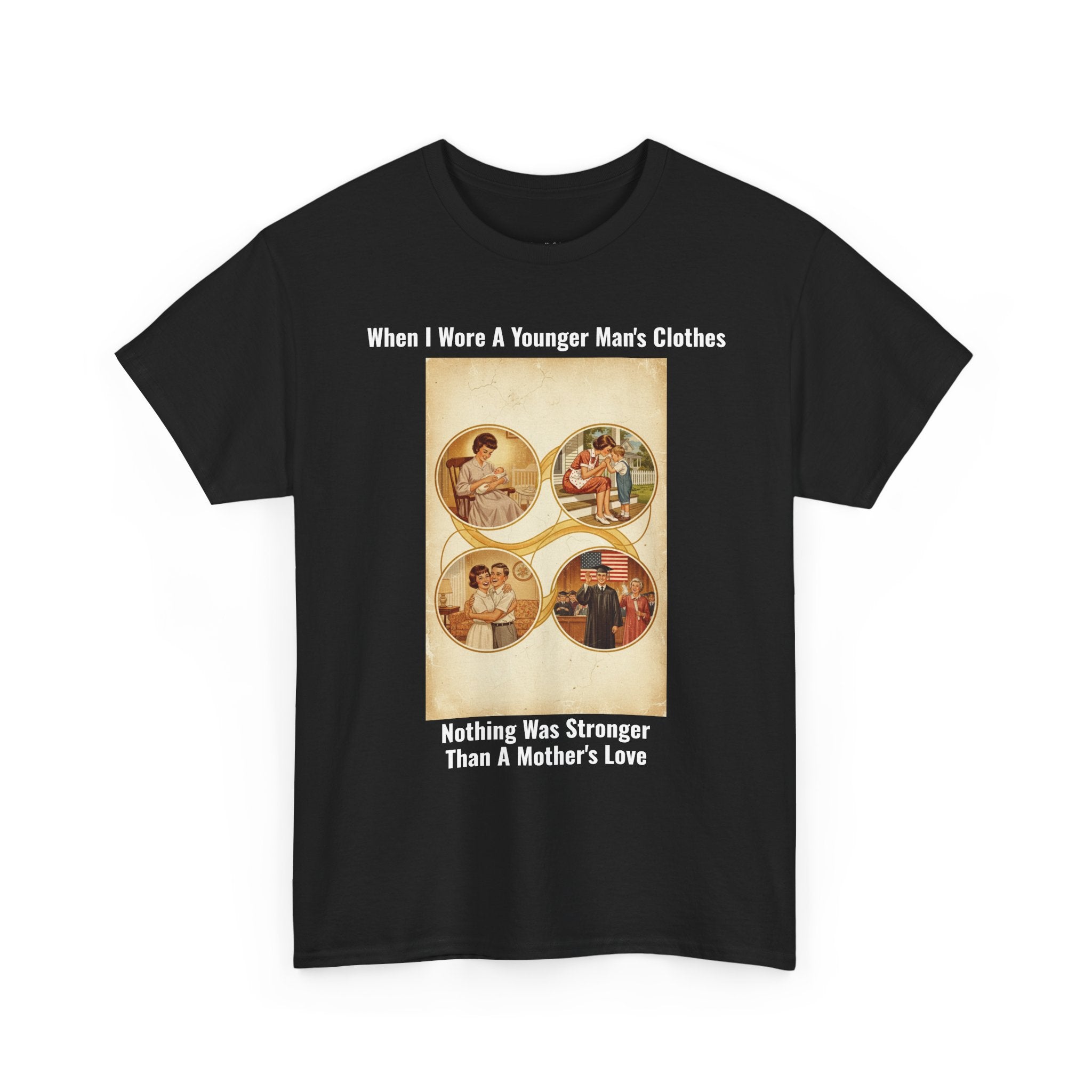 When I Wore A Younger Man's Clothes - Nothing Was Stronger Than A Mother's Love - Vintage Nostalgia Tee - Gift for Dad - Father's Day