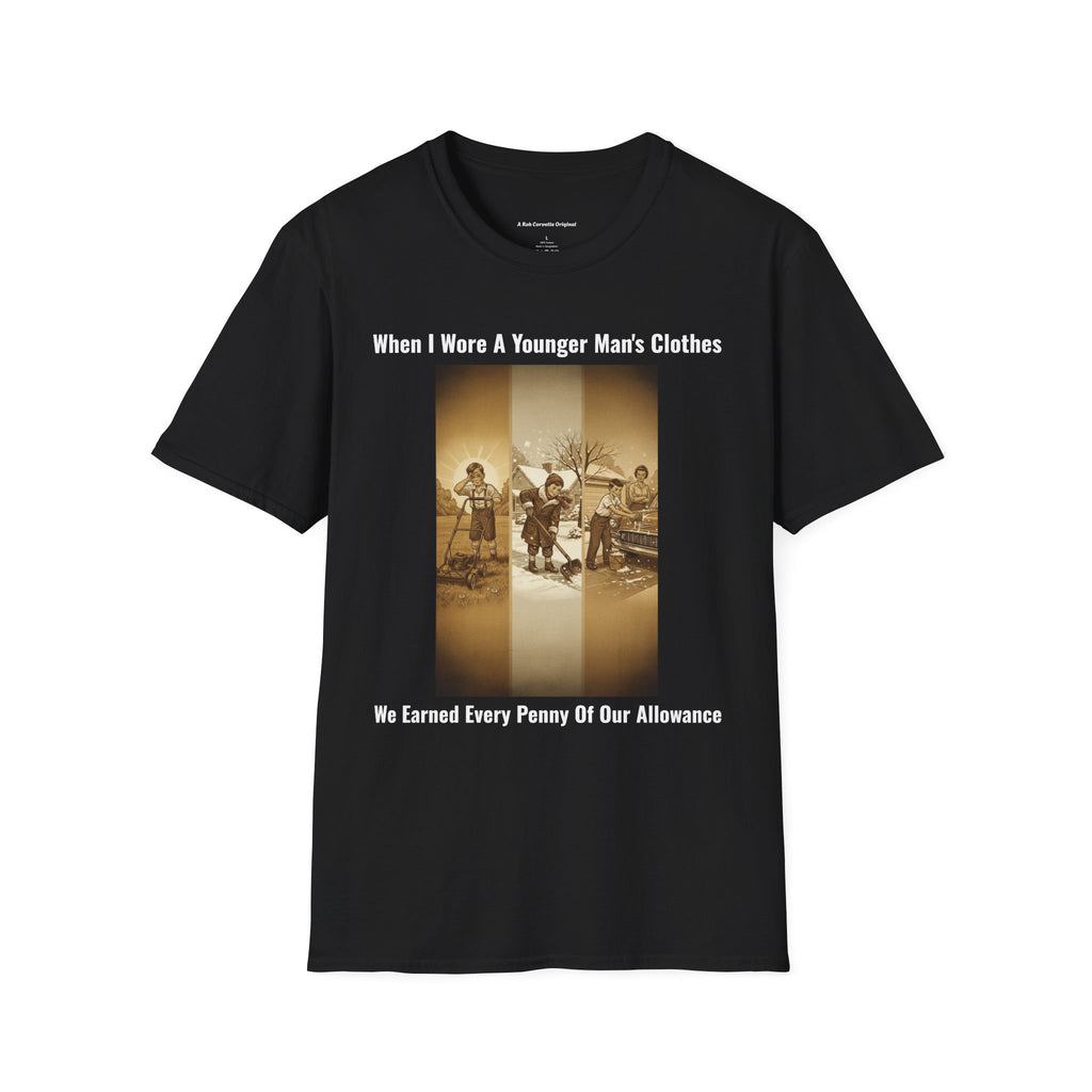 When I Wore A Younger Man's Clothes - We Earned Every Penny Of Our Allowance - Vintage Nostalgia Tee - Gift for Him - Father's Day
