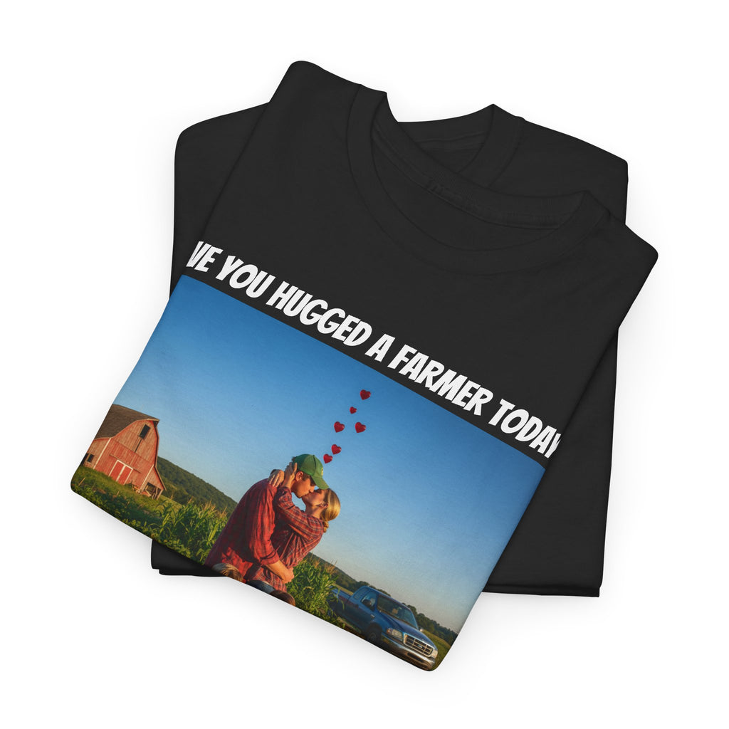 Have You Hugged A Farmer Today Shirt - You're In Love Raising Kids Working The Soil Life Has Meaning - It's Never A Bad Time To Hug - Happy Farm Collection Tee