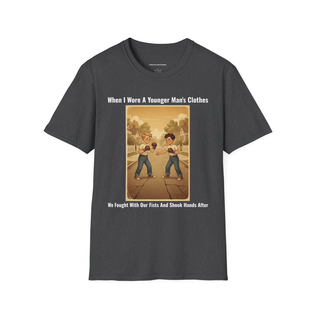 When I Wore A Younger Man's Clothes - We Fought With Our Fists And Shook Hands After - Vintage Nostalgia Tee - Gift for Him - Father's Day