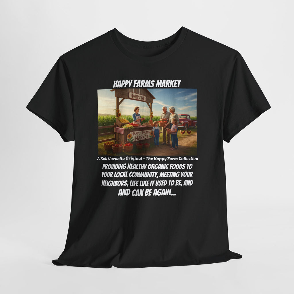 Happy Farms Market Shirt - Providing Healthy Organic Foods To Your Community - Life Like It Used To Be - Happy Farm Collection Homestead Tee