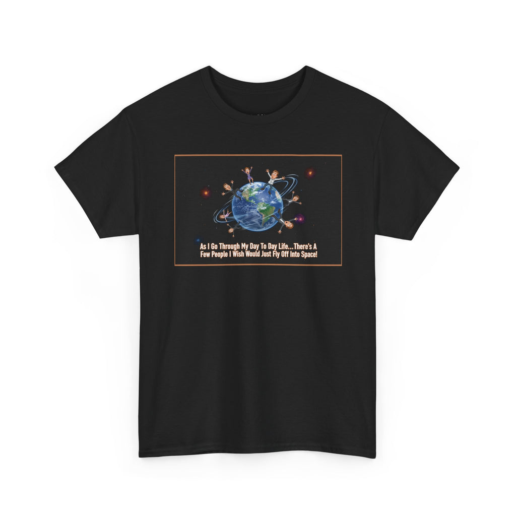 Fly Off Into Space Funny Sarcastic Shirt | I'm Just Saying Humor Tee | Passive Aggressive Gift | Funny Saying Shirt
