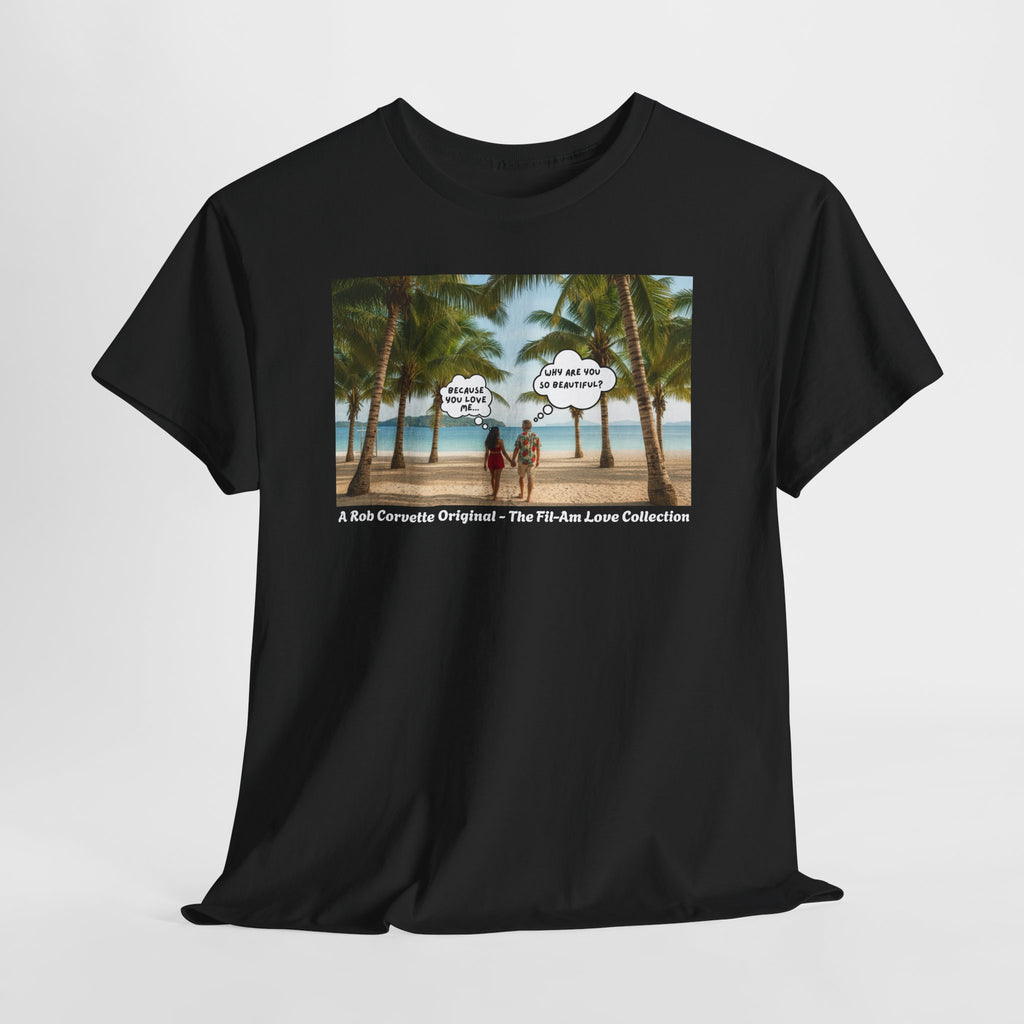 Why Are You So Beautiful? Because You Love Me... | Fil-Am Couple Beach T-Shirt | Filipino American Love | Romantic Gift Shirt
