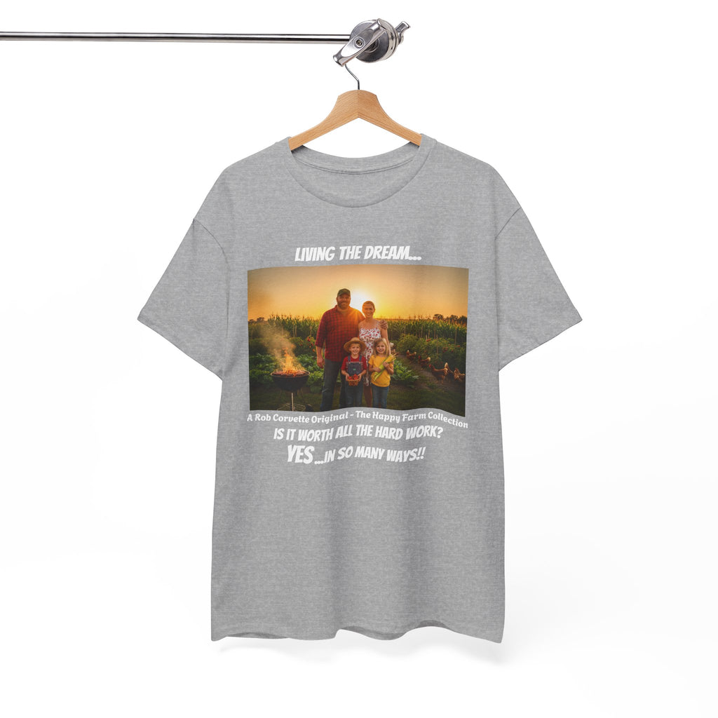 Living The Dream Shirt - Is It Worth All The Hard Work YES In So Many Ways - Happy Farm Collection Tee - Homestead Family Gift