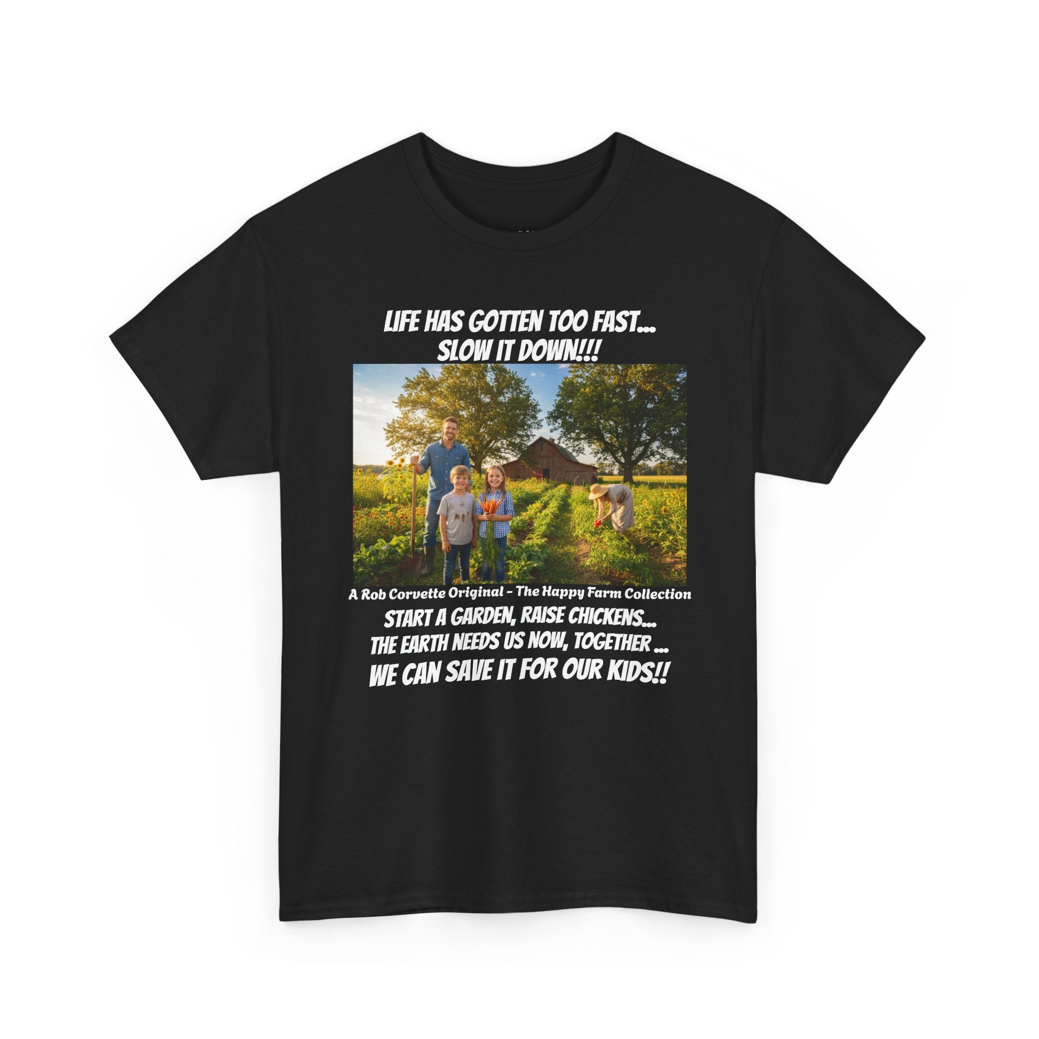 Life Has Gotten Too Fast Slow It Down Shirt - Start A Garden Raise Chickens Save The Earth For Our Kids - Happy Farm Collection Tee