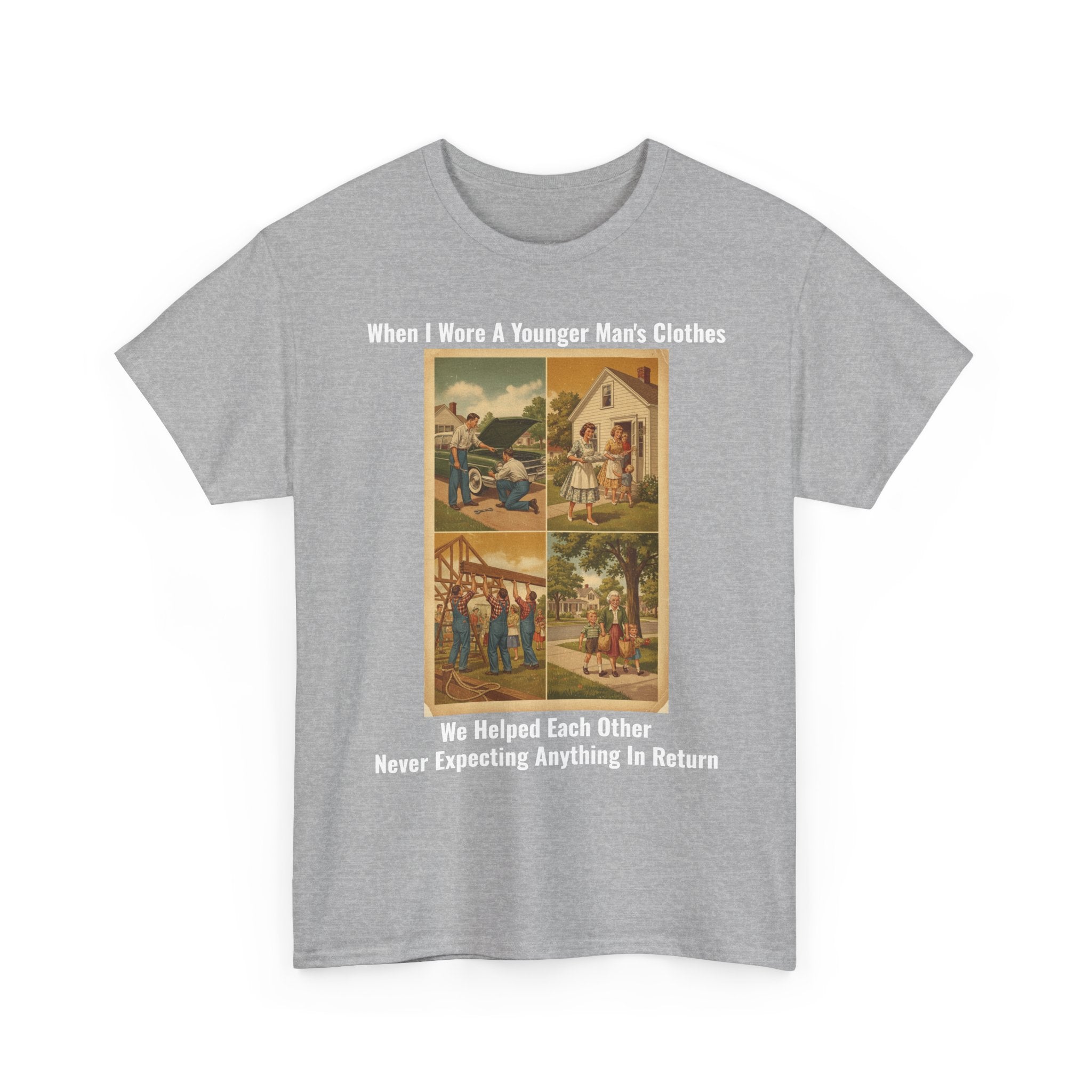 When I Wore A Younger Man's Clothes - We Helped Each Other Never Expecting Anything In Return - Vintage Nostalgia Tee - Gift for Dad - Father's Day
