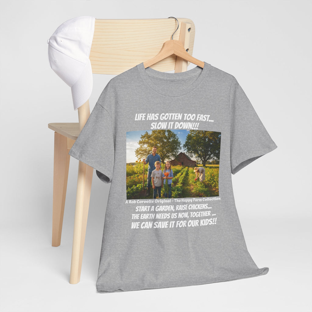Life Has Gotten Too Fast Slow It Down Shirt - Start A Garden Raise Chickens Save The Earth For Our Kids - Happy Farm Collection Tee