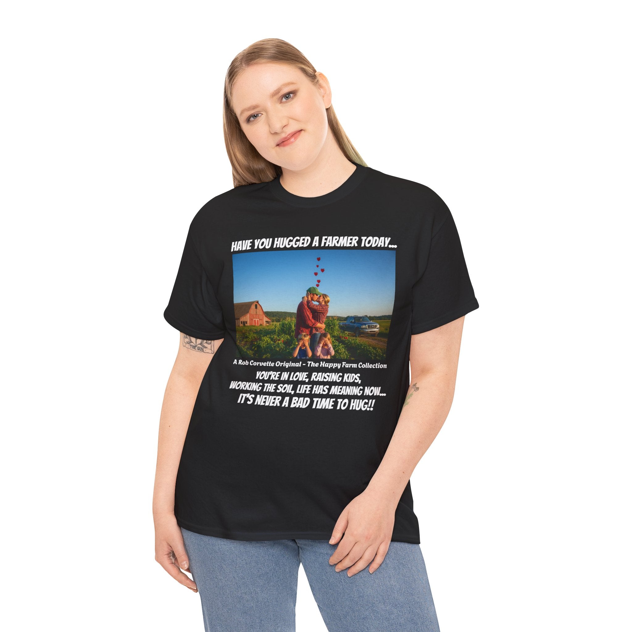Have You Hugged A Farmer Today Shirt - You're In Love Raising Kids Working The Soil Life Has Meaning - It's Never A Bad Time To Hug - Happy Farm Collection Tee