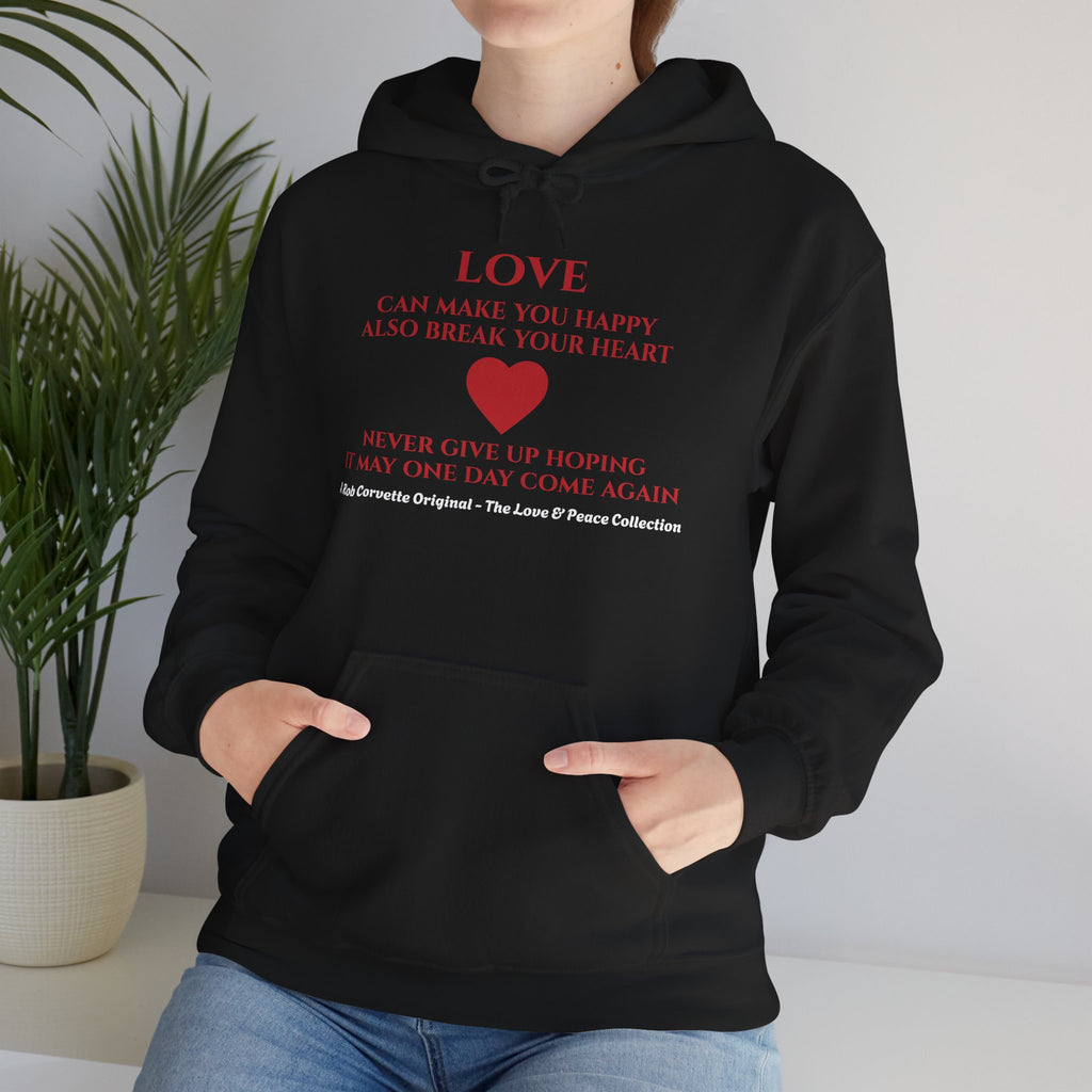 Love Hoodie - Can Make You Happy Also Break Your Heart - Never Give Up Hoping It May One Day Come Again - Love & Peace Collection - Unisex Pullover Hoodie