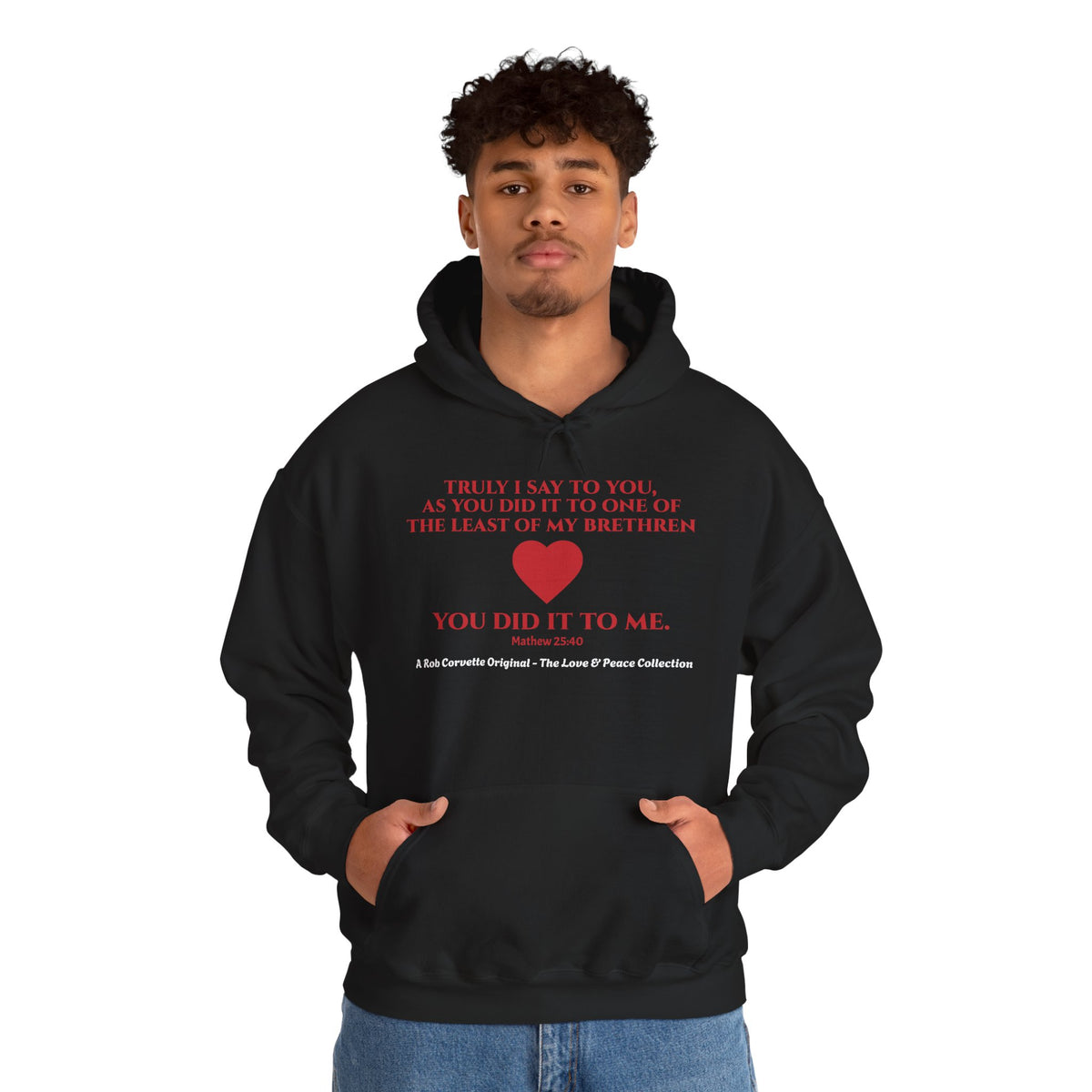 Matthew 25:40 Hoodie - Truly I Say To You As You Did It To One Of The Least Of My Brethren You Did It To Me - Love & Peace Collection - Christian Scripture Gift
