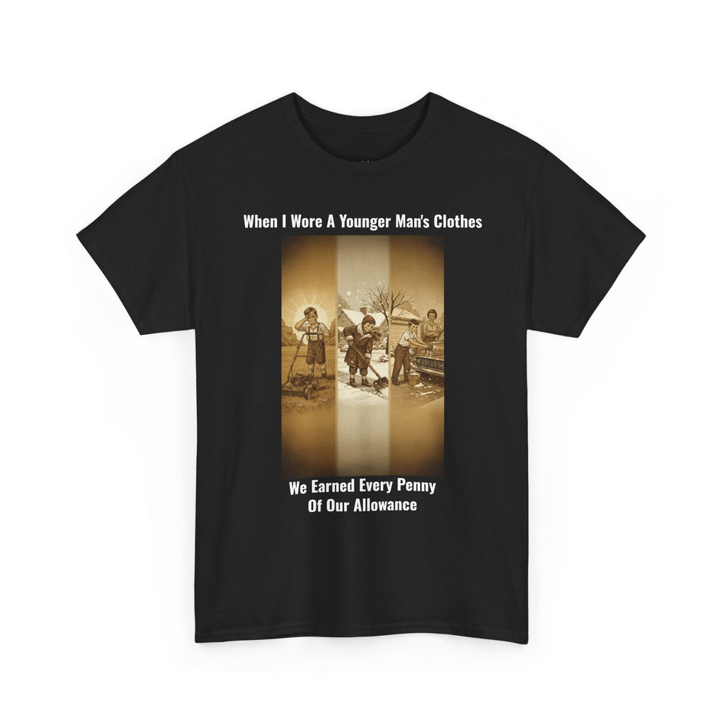When I Wore A Younger Man's Clothes - We Earned Every Penny Of Our Allowance - Vintage Nostalgia Tee - Gift for Dad - Father's Day