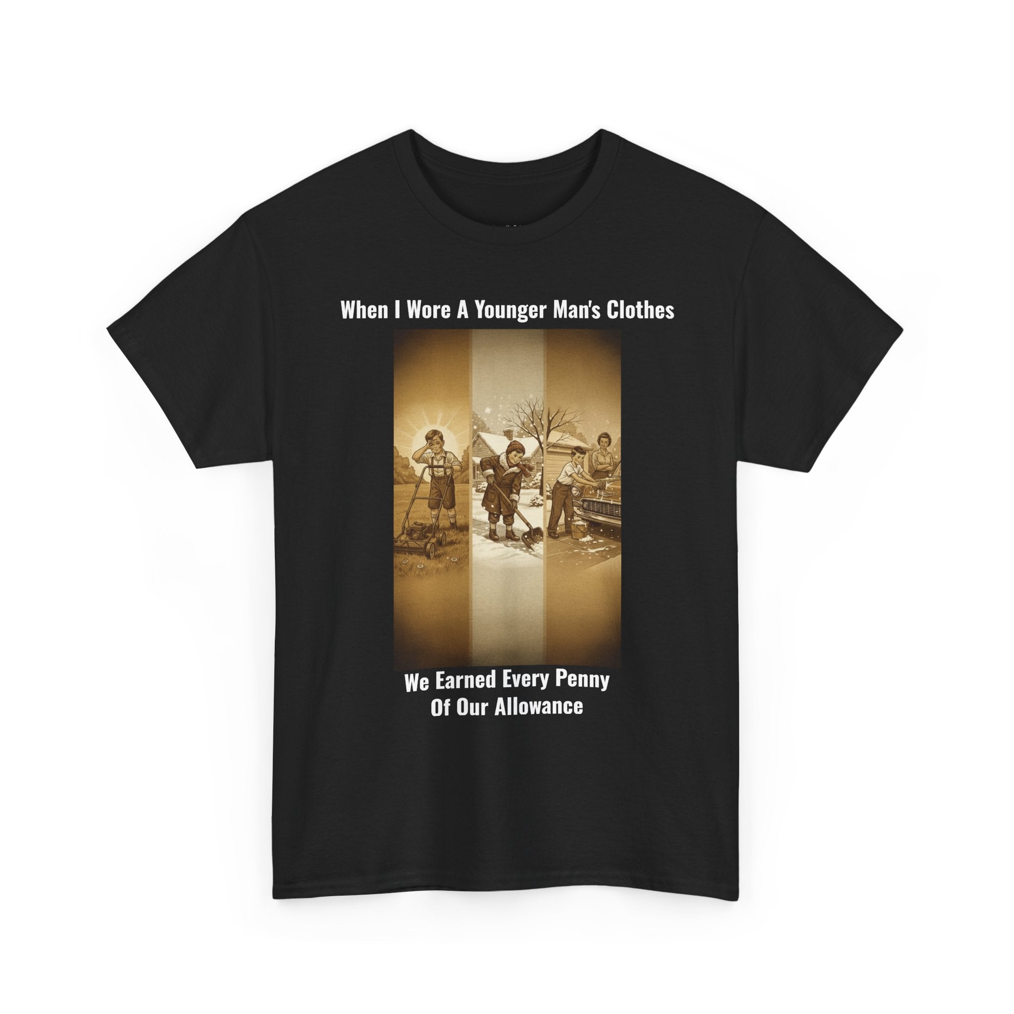 When I Wore A Younger Man's Clothes - We Earned Every Penny Of Our Allowance - Vintage Nostalgia Tee - Gift for Dad - Father's Day