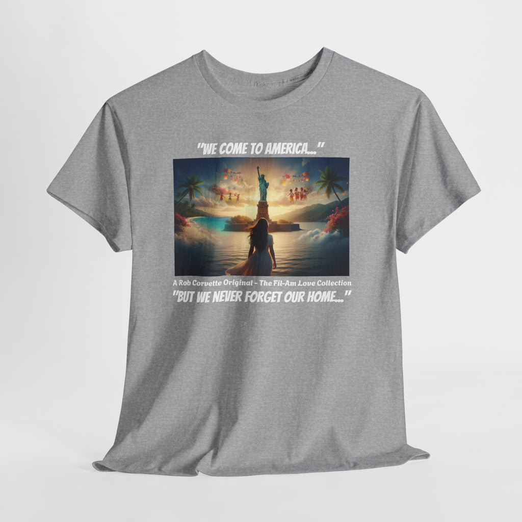 We Come To America But We Never Forget Our Home Shirt - Filipina Immigration Tee - Fil-Am Pride Gift - Statue of Liberty Filipino Shirt