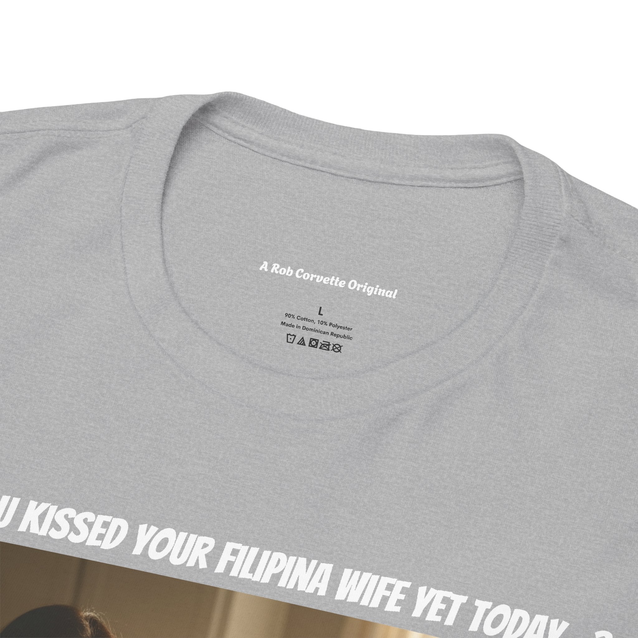 Have You Kissed Your Filipina Wife Yet Today - Funny Fil-Am Couple Shirt - Gift for Husband - Filipino Wife Tee - A Rob Corvette Original